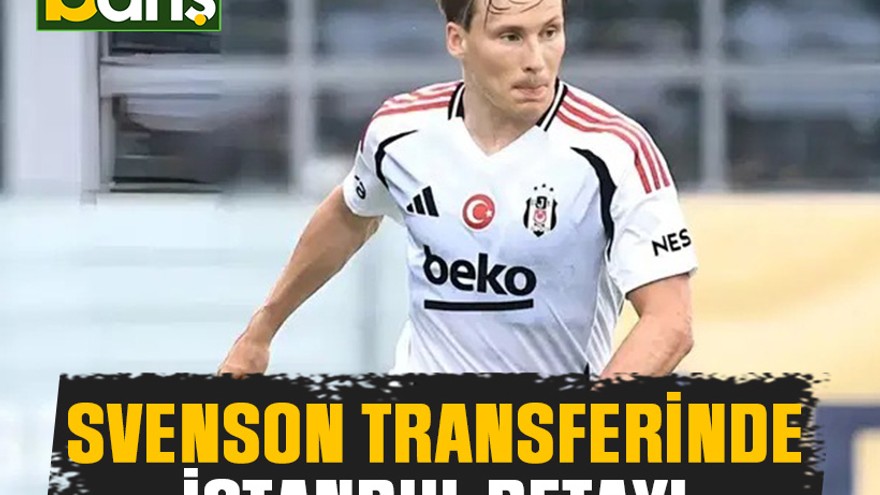 Svenson transferinde İstanbul detayı