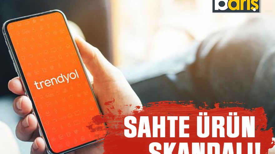 Trendyol’da sahte ürün skandalı