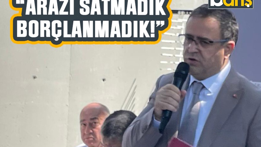 Sertif Gökçe: Arazi satmadık borçlanmadık!