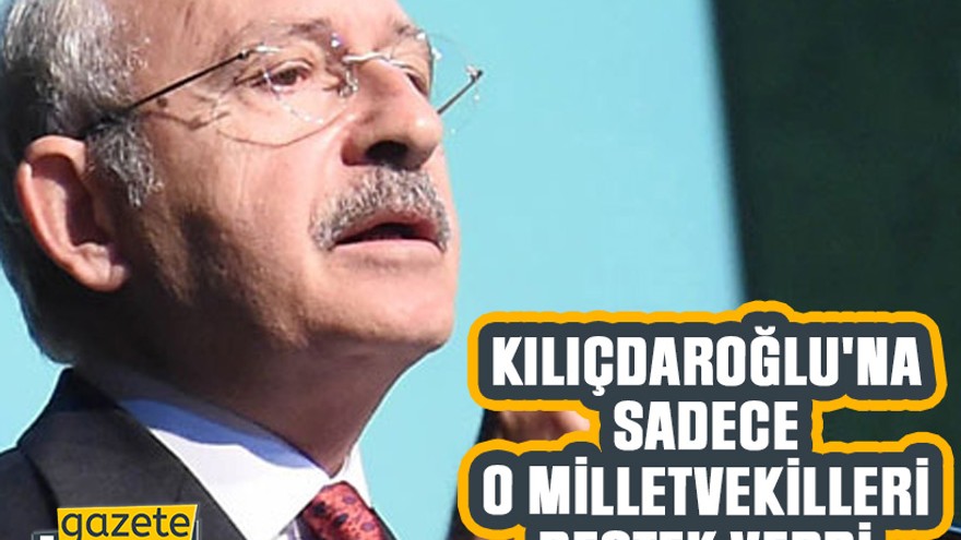 Kılıçdaroğlu'na sadece o milletvekilleri destek verdi