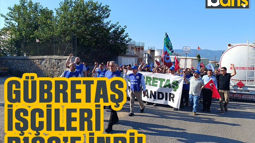 Gübretaş işçileri D100’e indi!
