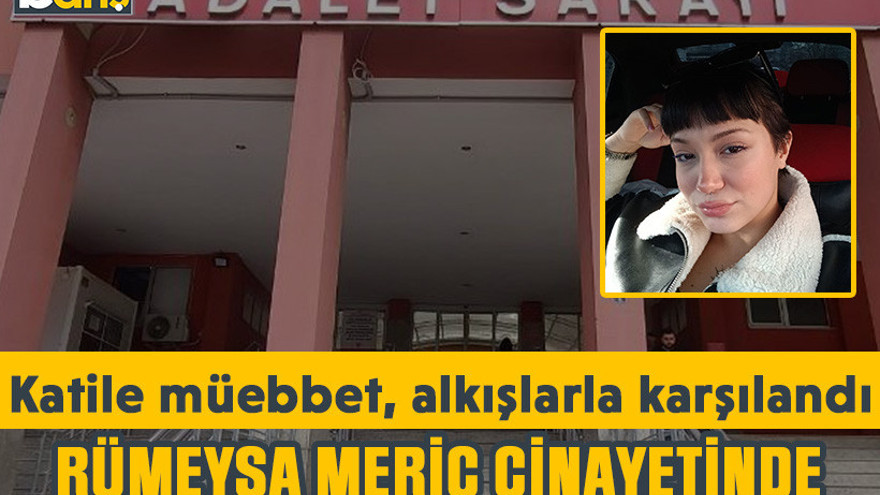 Rümeysa Meriç cinayetinde adalet kararı: Katile müebbet, alkışlarla karşılandı