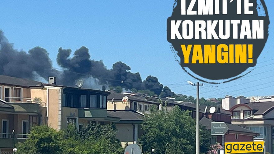 İzmit’te korkutan yangın