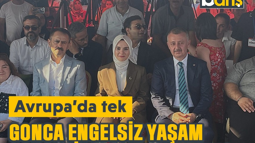Avrupa’da tek: Gonca Engelsiz Yaşam Merkezi’ne bakanlı açılış