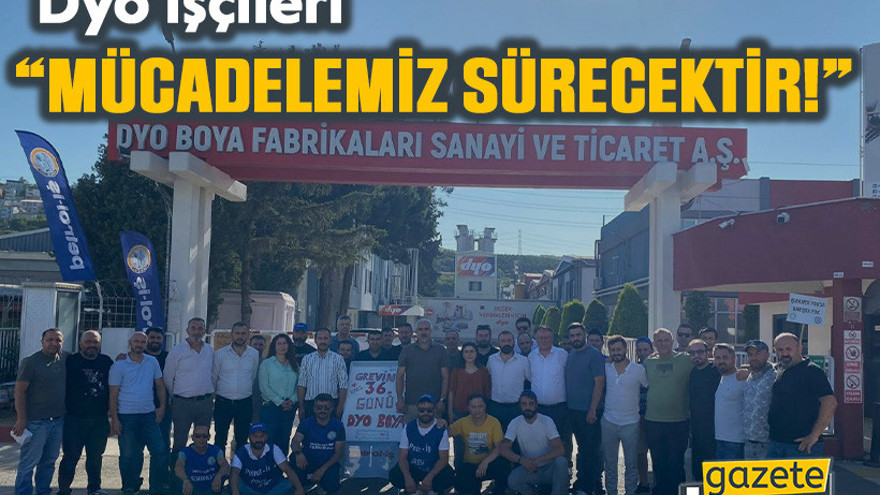 Dyo işçileri: Mücadelemiz sürecektir!