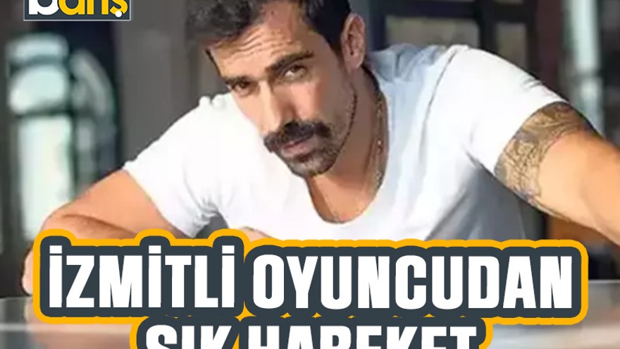 İzmitli ünlü oyuncudan şık hareket