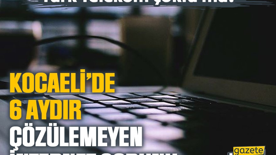“Türk Telekom çöktü mü?” Kocaeli’de 6 aydır çözülemeyen internet sorunu