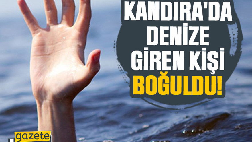 Kandıra'da denize giren kişi boğuldu!
