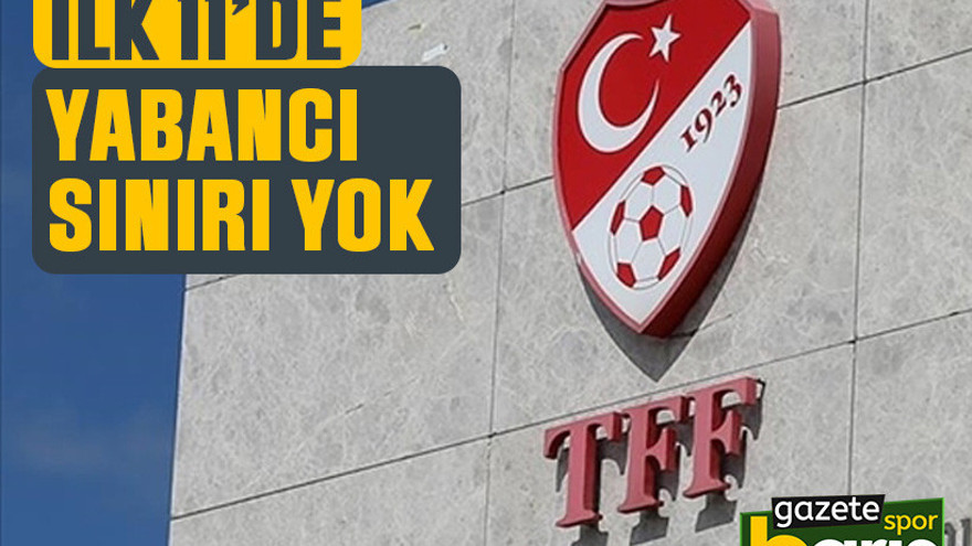 İlk 11’de yabancı sınırı yok
