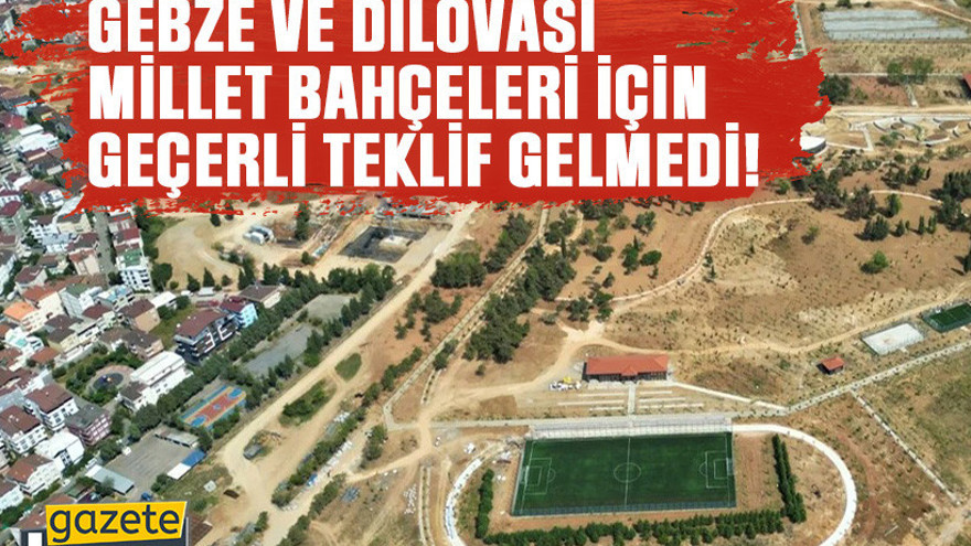 Gebze ve Dilovası millet bahçeleri için geçerli teklif gelmedi!