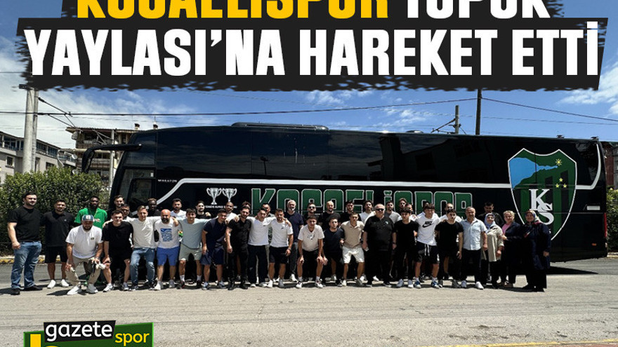 Kocaelispor Topuk Yaylası’na hareket etti