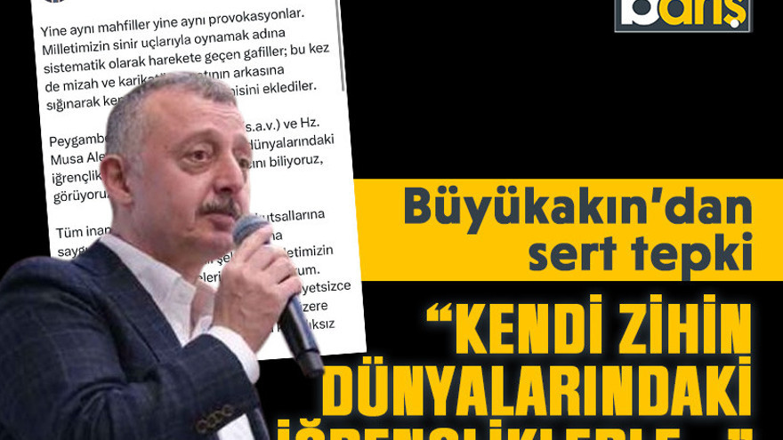 Büyükakın’dan sert tepki “Kendi zihin dünyalarındaki iğrençliklerle…”