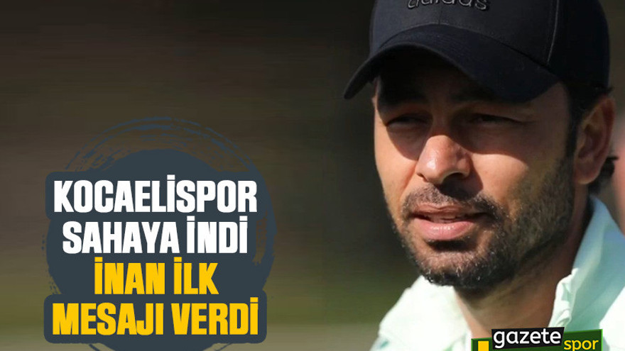 Kocaelispor sahaya indi, İnan ilk mesajı verdi