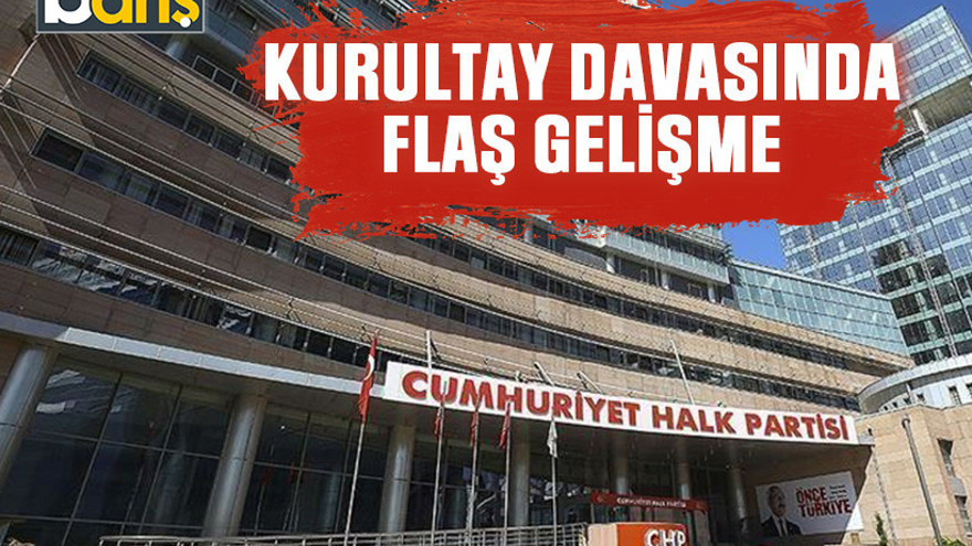 Kurultay davasında flaş gelişme