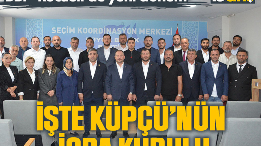 BBP Kocaeli’de yeni dönem. İşte Küpçü’nün icra kurulu