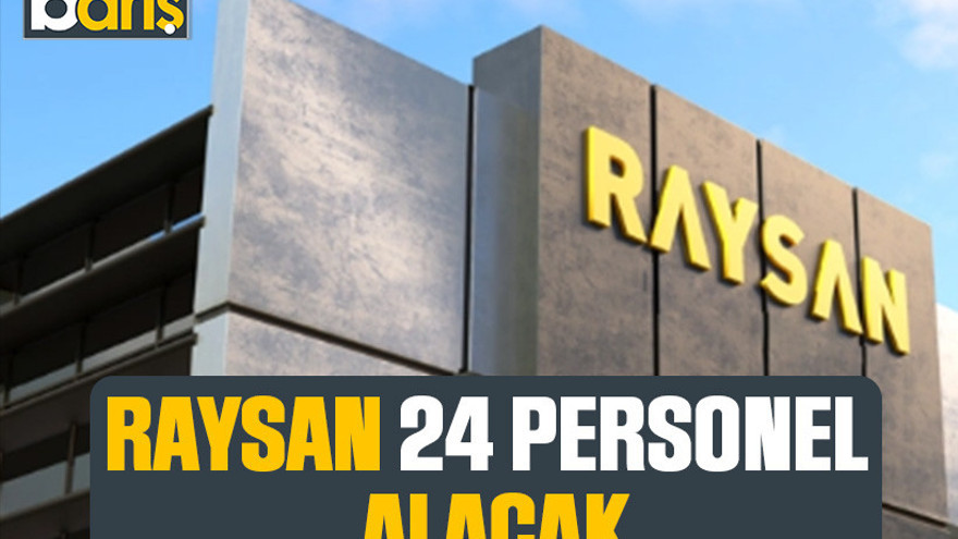 Raysan 24 personel alacak!