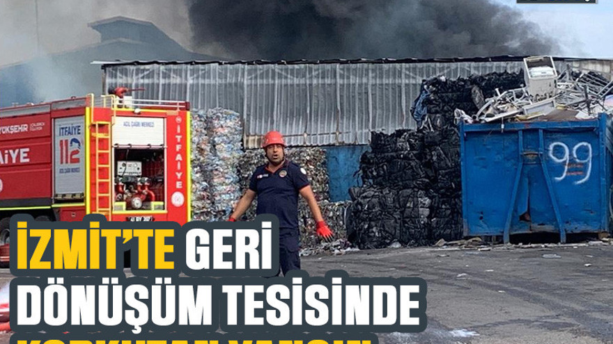 İzmit’te geri dönüşüm tesisinde korkutan yangın