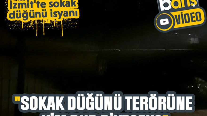 İzmit'te sokak düğünü isyanı: "Sokak düğünü terörüne kim dur diyecek?"