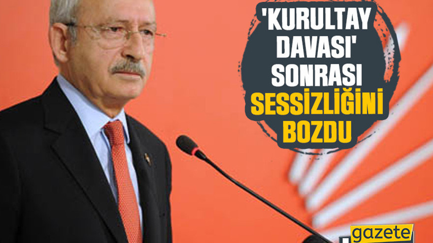Kılıçdaroğlu 'kurultay davası' sonrası sessizliğini bozdu