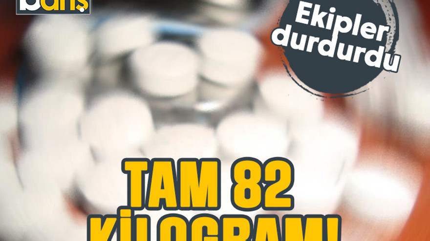 Ekipler durdurdu. Tam 82 kilogram...