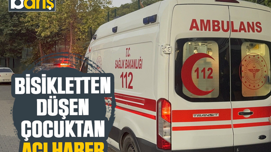 Darıca’da bisikletten düşen çocuktan acı haber