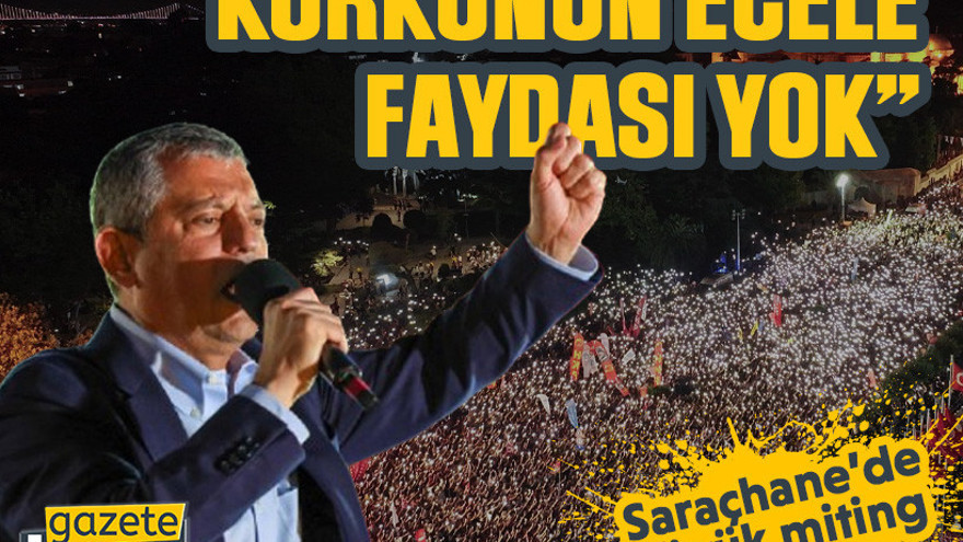 Saraçhane’de büyük miting “Korkunun ecele faydası yok”