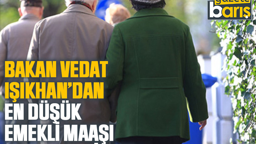 Bakan Vedat Işıkhan’dan en düşük emekli maaşı zammına sinyal