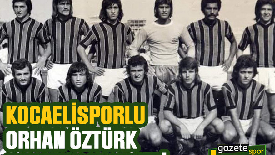 Kocaelisporlu Orhan Öztürk hayatını kaybetti