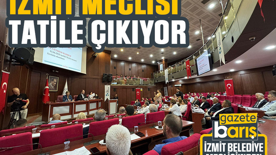 İzmit meclisi tatile çıkıyor