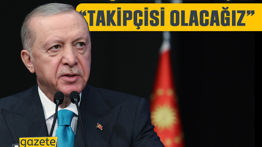 Erdoğan’dan ‘Leman’ tepkisi “Takipçisi olacağız”