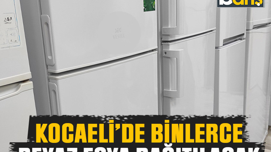 Kocaeli’de binlerce beyaz eşya dağıtılacak