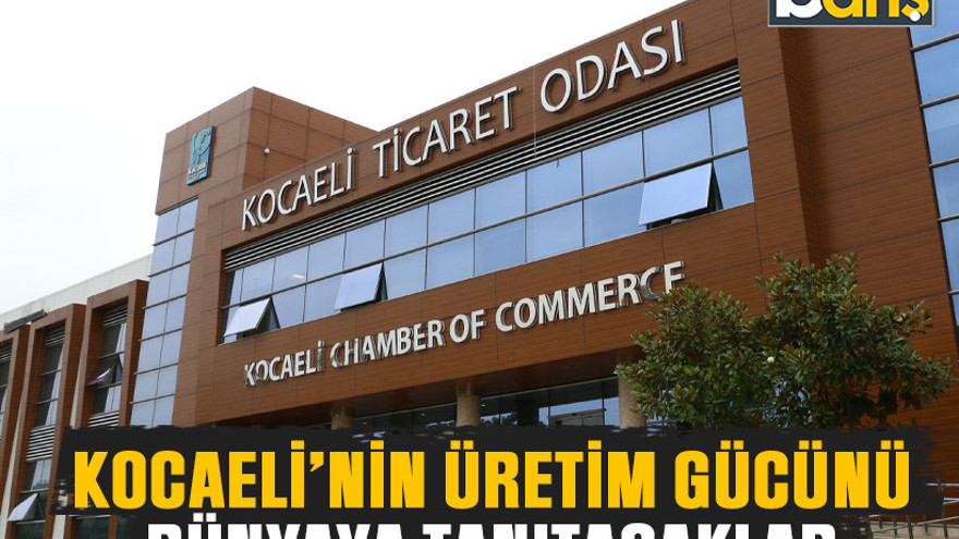 Kocaeli’nin üretim gücünü dünyaya tanıtacaklar