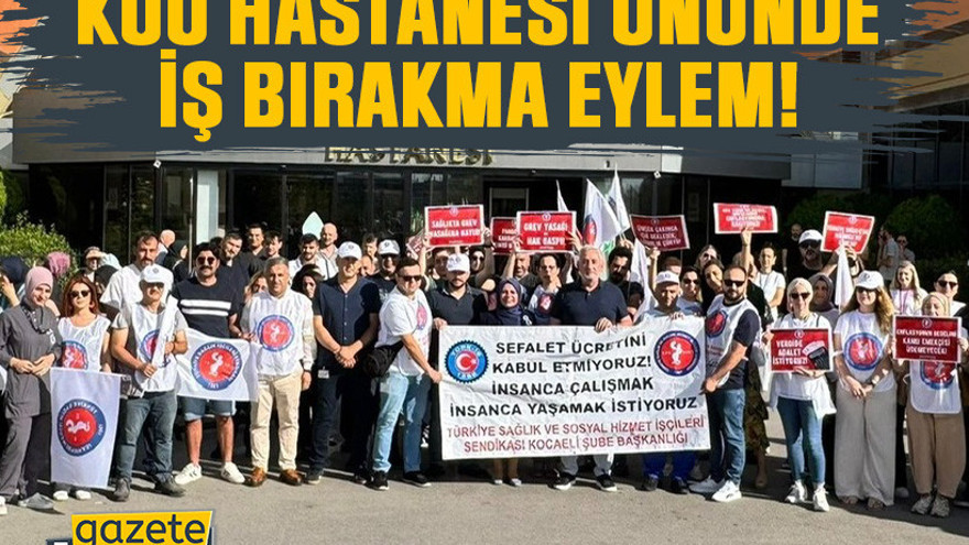 KOÜ Hastanesi önünde iş bırakma eylem!