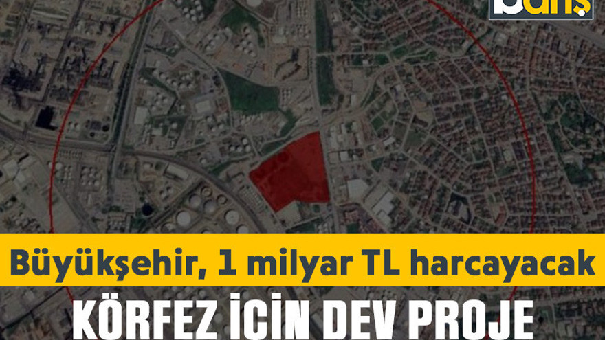 Büyükşehir, 1 milyar TL harcayacak. Körfez için dev proje halka sorulacak