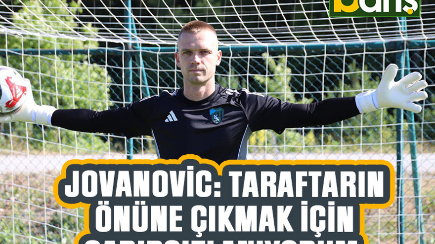 Jovanovic: Taraftarın önüne çıkmak için sabırsızlanıyorum