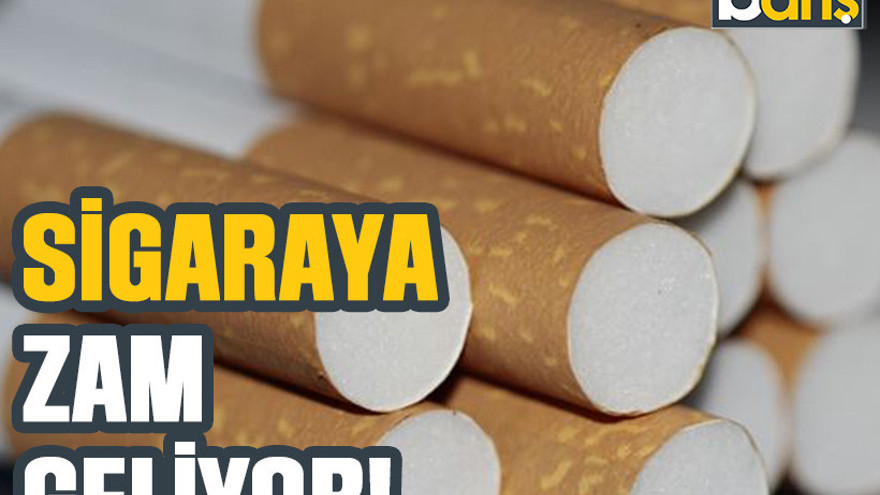 Sigaraya zam geliyor!