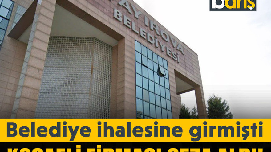 Belediye ihalesine girmişti. Kocaeli firması ceza aldı!