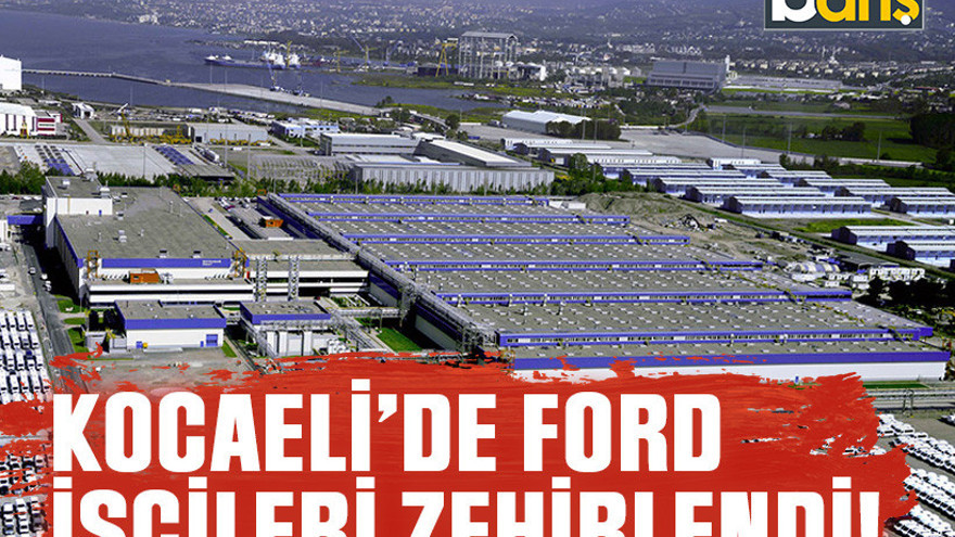 Kocaeli’de Ford işçileri zehirlendi!