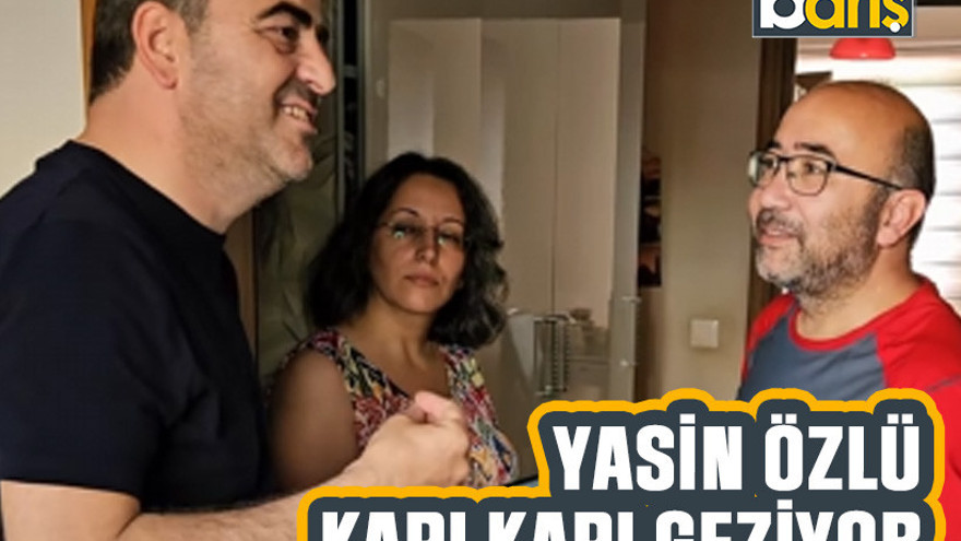 Yasin Özlü kapı kapı geziyor