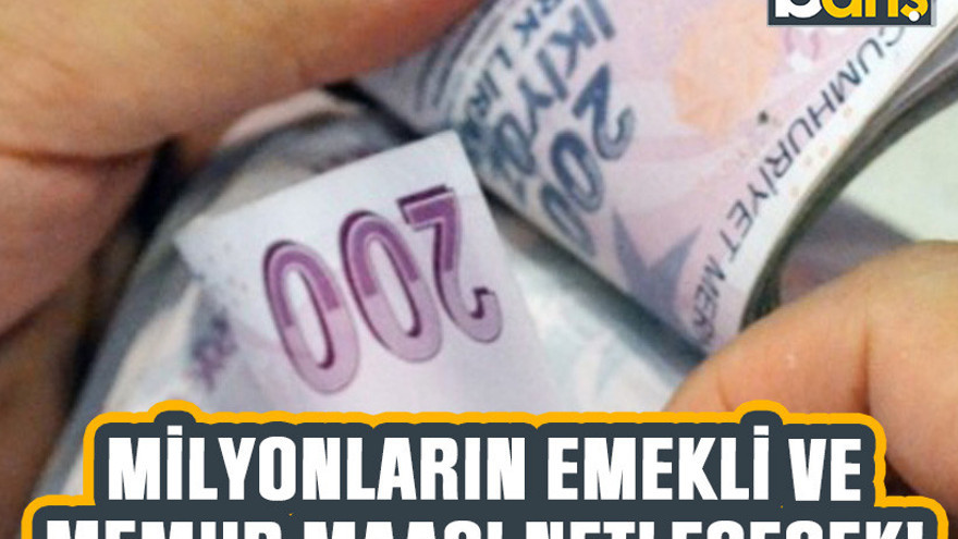 Milyonların emekli ve memur maaşı netleşecek!