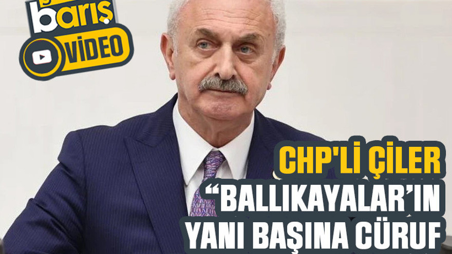 CHP'li Çiler, “Ballıkayalar’ın yanı başına cüruf deposu yapılamaz”