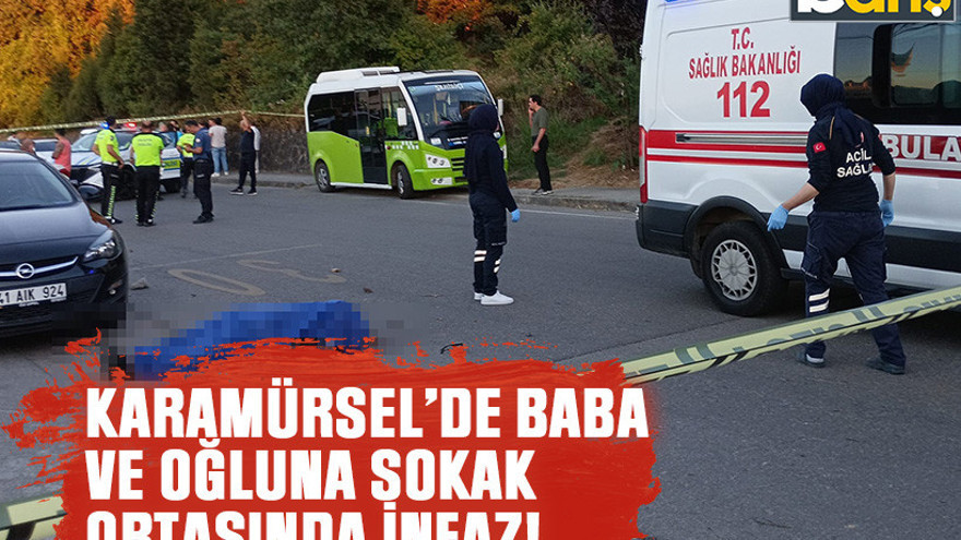 Karamürsel’de baba ve oğluna sokak ortasında infaz!