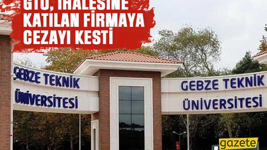 GTÜ, ihalesine katılan firmaya cezayı kesti