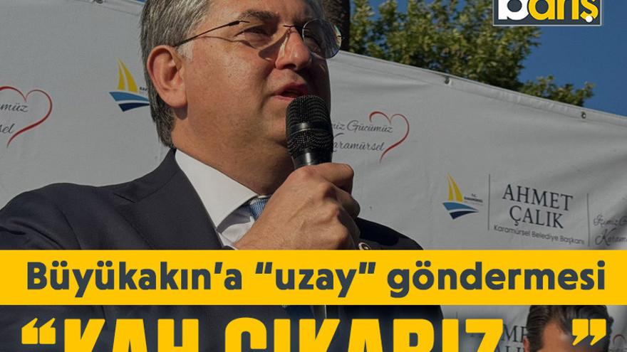 Yıldızlı’dan Büyükakın’a “uzay” göndermesi “Kah çıkarız…”