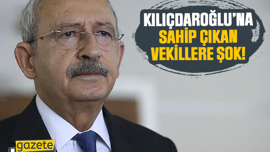 Kılıçdaroğlu’na sahip çıkan vekillere şok!