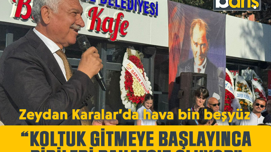 Zeydan Karalar’da hava bin beşyüz “Koltuk gitmeye başlayınca birileri rahatsız oluyor”