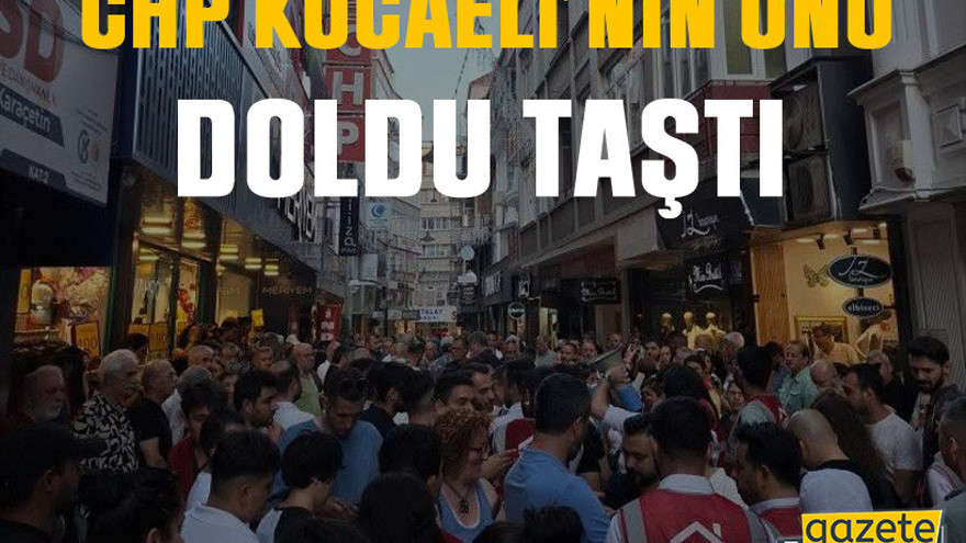 CHP Kocaeli’nin önü doldu taştı