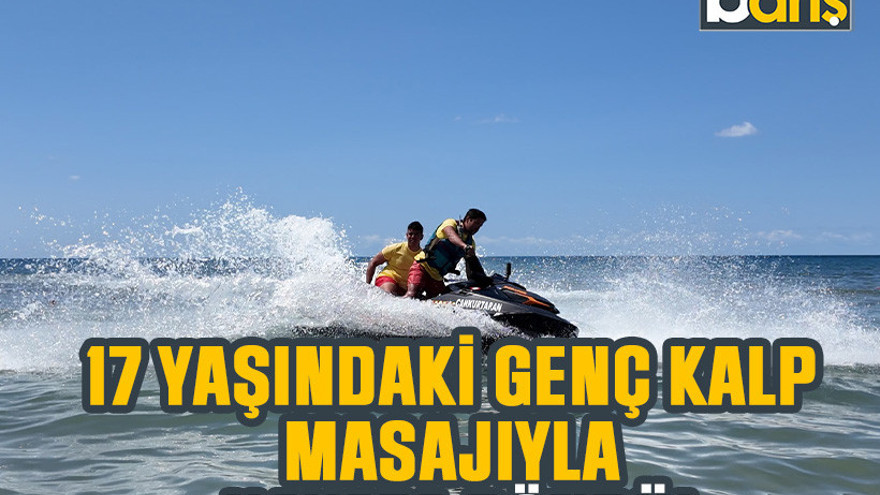 17 yaşındaki genç kalp masajıyla hayata döndü!