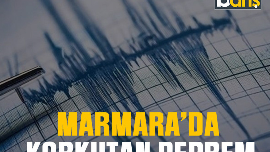 Marmara’da korkutan deprem