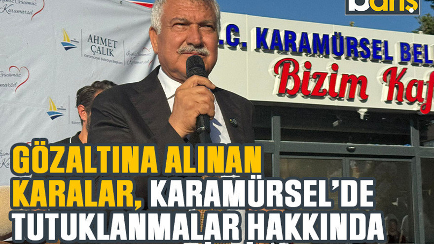 Gözaltına alınan Karalar, Karamürsel’de tutuklanmalar hakkında bakın ne demişti!